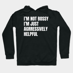 Not Bossy Aggressively Helpful, Sarcastic Gift Hoodie